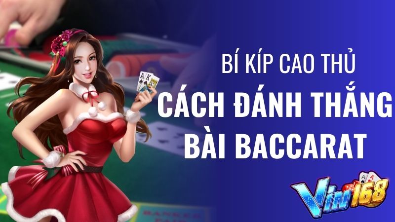 Cách Đánh Thắng Bài Baccarat Vin168 - Bí Kíp Cao Thủ