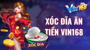 Xóc đĩa ăn tiền Vin168 - Nắm bắt cơ hội làm giàu cùng game