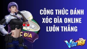 Công thức đánh Xóc Đĩa Online Vin168 luôn thắng 