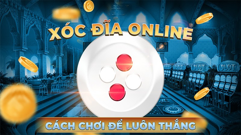 Đâu là những cách giúp chơi Xóc đĩa Online luôn thắng?