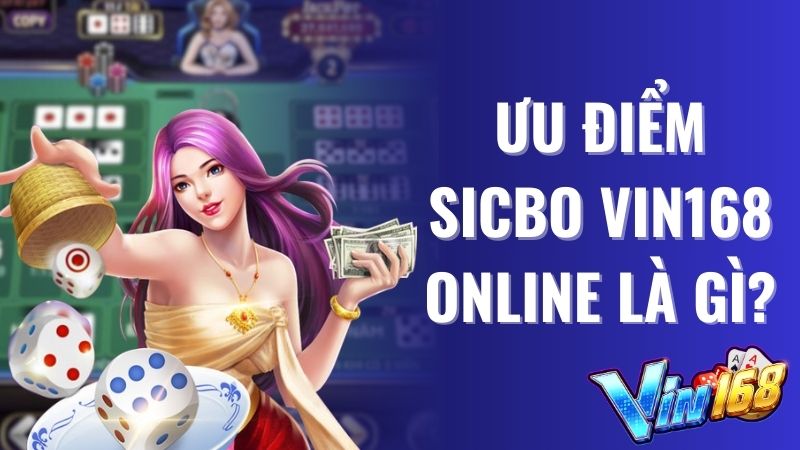 Ưu điểm Sicbo Vin168 Online là gì? Có uy tín không?