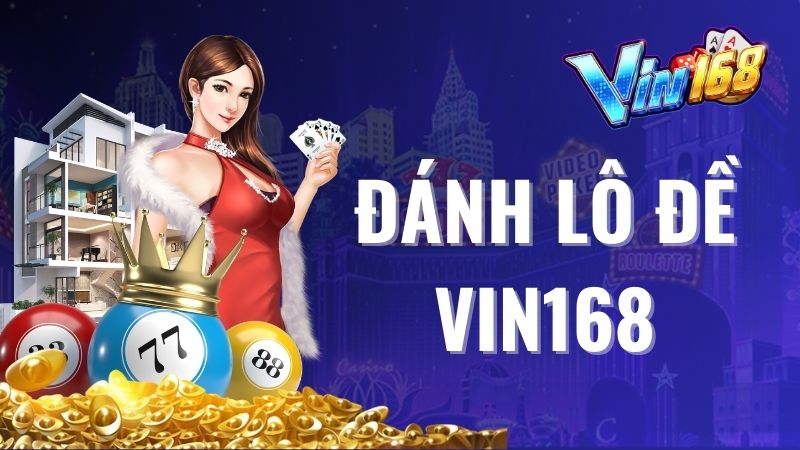 Hướng Dẫn Đánh Lô Đề Vin168 Và Mẹo Đặt Lô Dễ Trúng