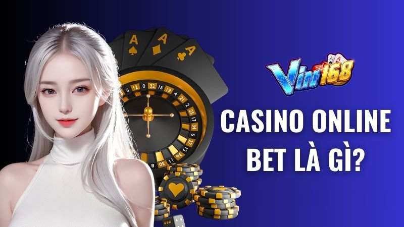 Casino Online Bet - Nơi làm giàu lý tưởng cho game thủ