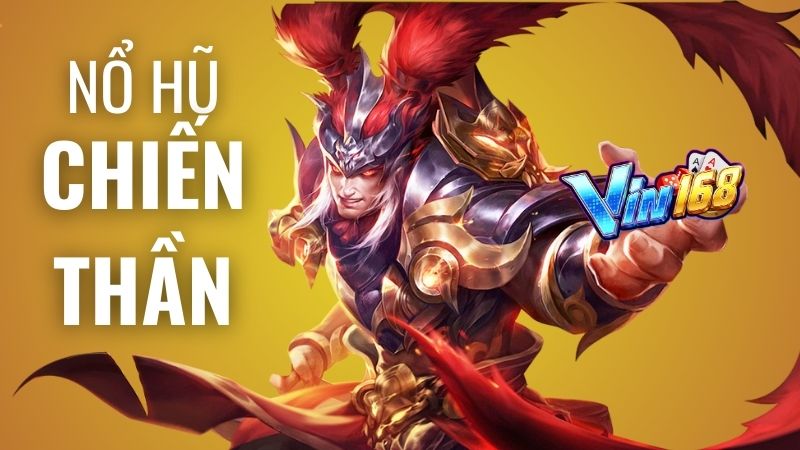 Nổ hũ Chiến Thần Vin168 - Slot game nổ hũ hot nhất Vin168