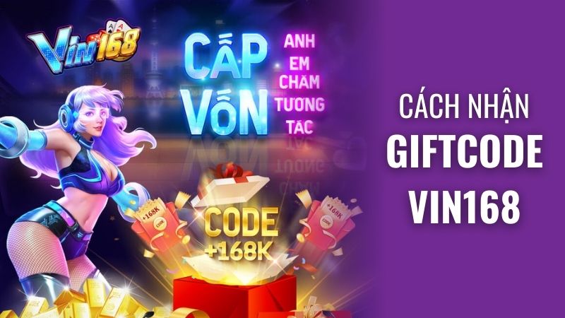 Cách nhận Giftcode Vin168 chính thức, cập nhật mới nhất